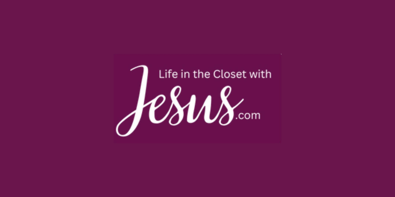Life in the Closet With Jesus Ministries